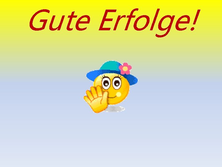 Gute Erfolge! 