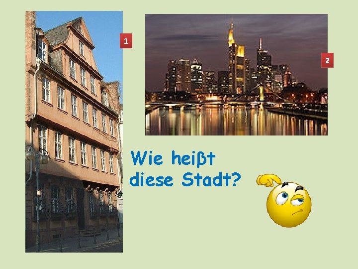 1 2 Wie heiβt diese Stadt? 