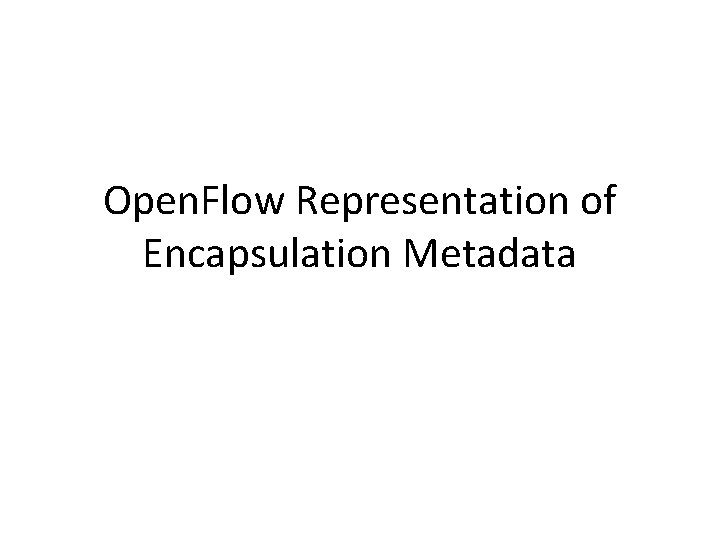 Open. Flow Representation of Encapsulation Metadata 