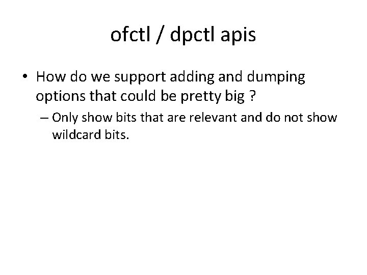 ofctl / dpctl apis • How do we support adding and dumping options that