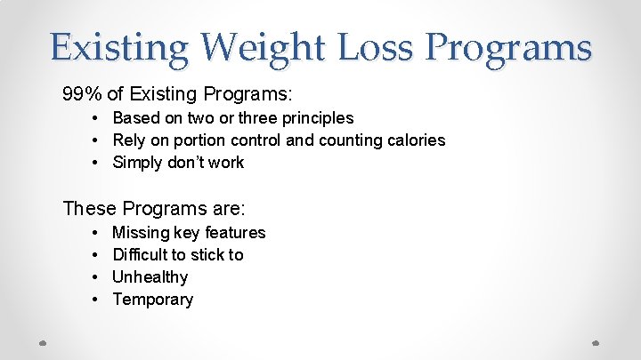 Existing Weight Loss Programs 99% of Existing Programs: • Based on two or three