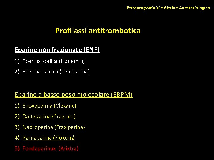 Estroprogestinici e Rischio Anestesiologico Profilassi antitrombotica Eparine non frazionate (ENF) 1) Eparina sodica (Liquemin)