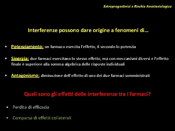 Estroprogestinici e Rischio Anestesiologico Interferenze possono dare origine a fenomeni di… • Potenziamento: un