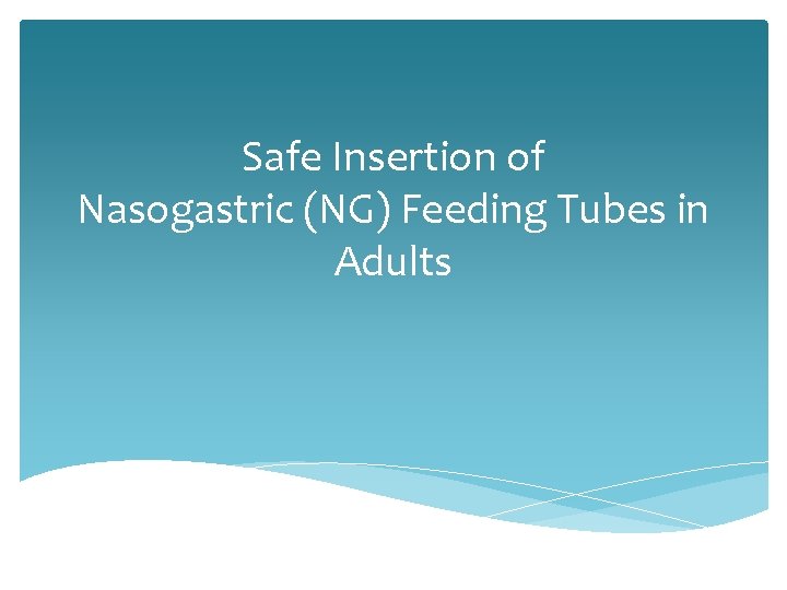 Safe Insertion of Nasogastric (NG) Feeding Tubes in Adults 