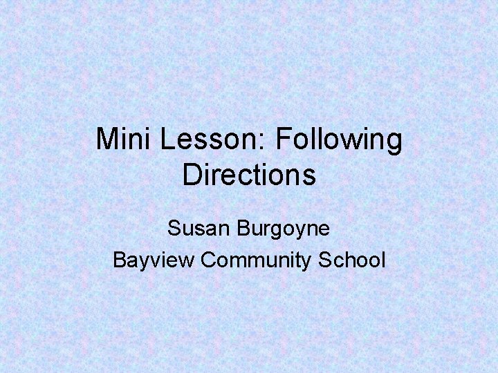 Mini Lesson: Following Directions Susan Burgoyne Bayview Community School 