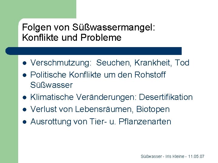 Folgen von Süßwassermangel: Konflikte und Probleme l l l Verschmutzung: Seuchen, Krankheit, Tod Politische