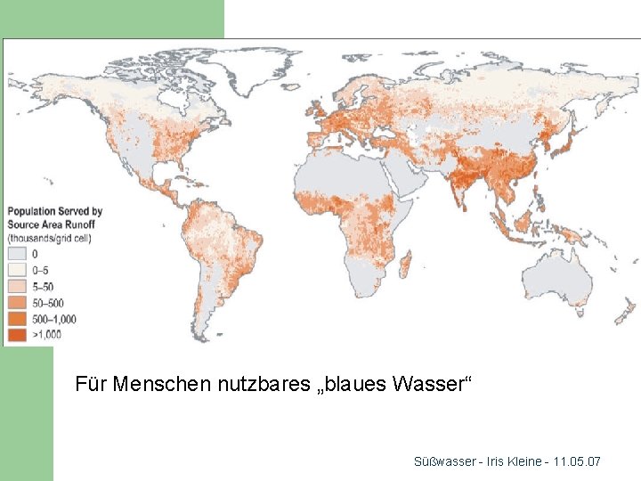 Für Menschen nutzbares „blaues Wasser“ Süßwasser - Iris Kleine - 11. 05. 07 