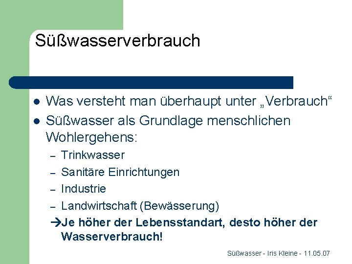 Süßwasserverbrauch l l Was versteht man überhaupt unter „Verbrauch“ Süßwasser als Grundlage menschlichen Wohlergehens: