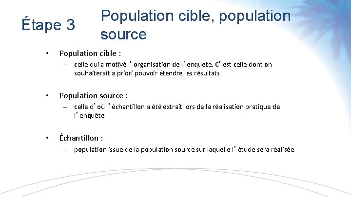 Étape 3 • Population cible, population source Population cible : – celle qui a