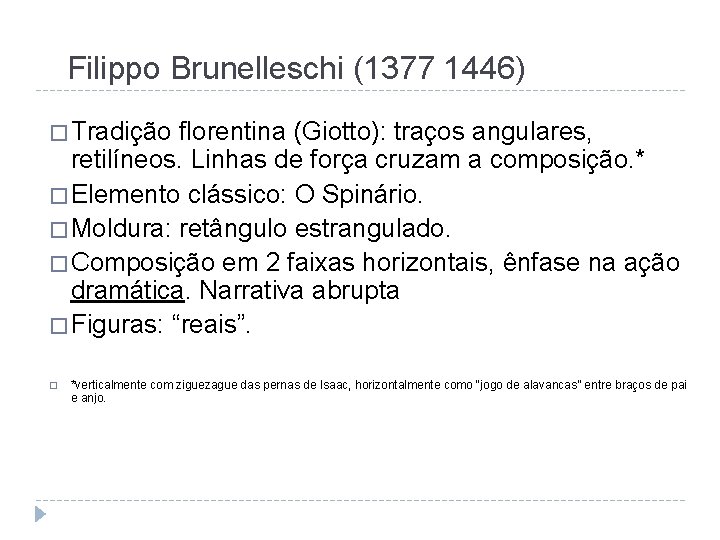 Filippo Brunelleschi (1377 1446) � Tradição florentina (Giotto): traços angulares, retilíneos. Linhas de força