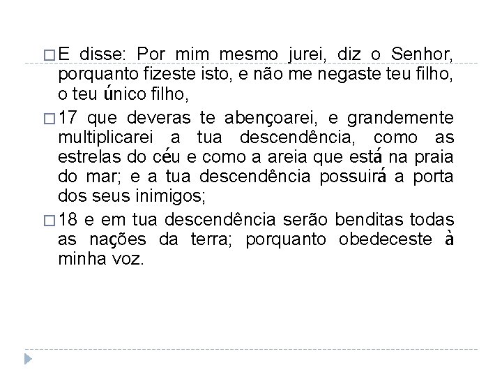 �E disse: Por mim mesmo jurei, diz o Senhor, porquanto fizeste isto, e não