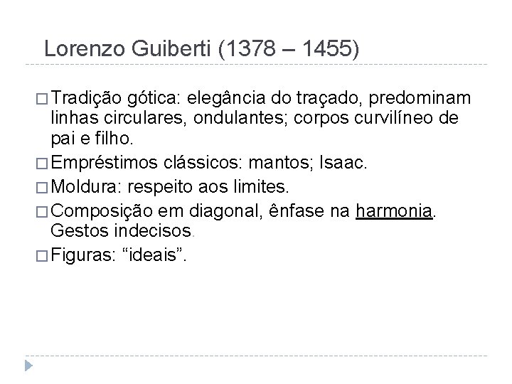 Lorenzo Guiberti (1378 – 1455) � Tradição gótica: elegância do traçado, predominam linhas circulares,