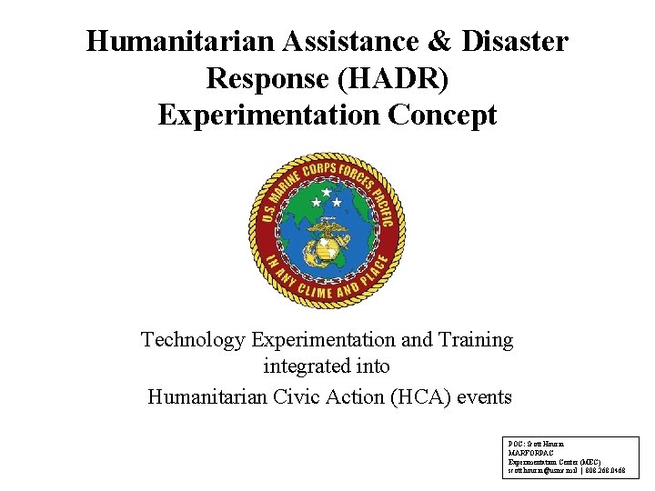 Humanitarian Assistance & Disaster Response (HADR) Experimentation Concept Technology Experimentation and Training integrated into Humanitarian Assistance & Disaster Response (HADR) Experimentation Concept Technology Experimentation and Training integrated into