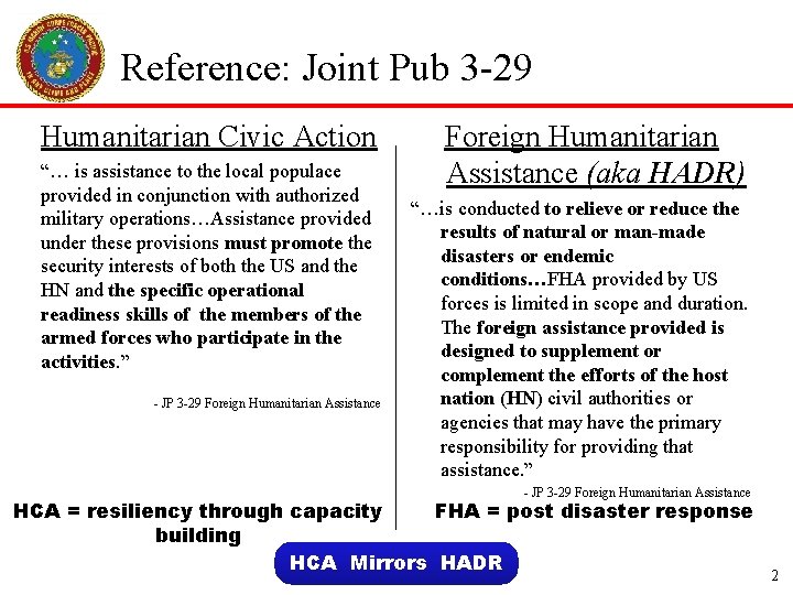 Reference: Joint Pub 3 -29 Humanitarian Civic Action “… is assistance to the local Reference: Joint Pub 3 -29 Humanitarian Civic Action “… is assistance to the local