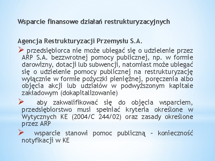 Wsparcie finansowe działań restrukturyzacyjnych Agencja Restrukturyzacji Przemysłu S. A. Ø przedsiębiorca nie może ubiegać