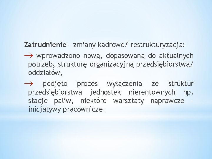 Zatrudnienie – zmiany kadrowe/ restrukturyzacja: wprowadzono nową, dopasowaną do aktualnych potrzeb, strukturę organizacyjną przedsiębiorstwa/