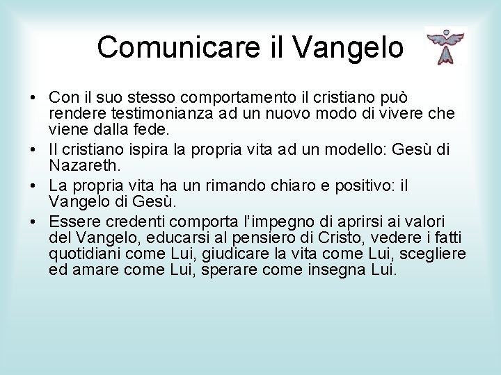 Comunicare il Vangelo • Con il suo stesso comportamento il cristiano può rendere testimonianza