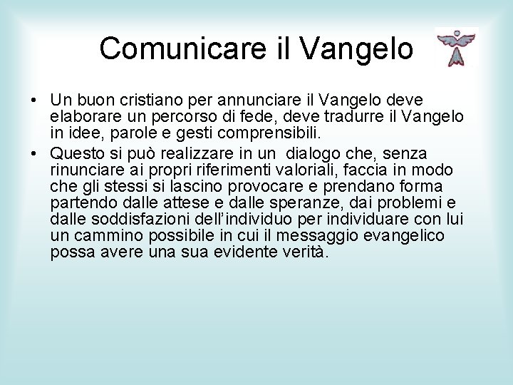 Comunicare il Vangelo • Un buon cristiano per annunciare il Vangelo deve elaborare un