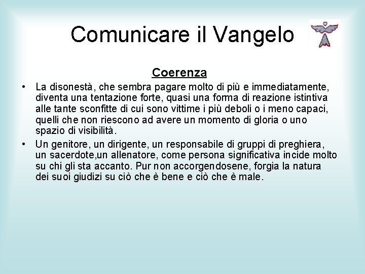 Comunicare il Vangelo Coerenza • La disonestà, che sembra pagare molto di più e