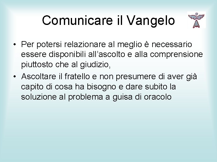 Comunicare il Vangelo • Per potersi relazionare al meglio è necessario essere disponibili all’ascolto