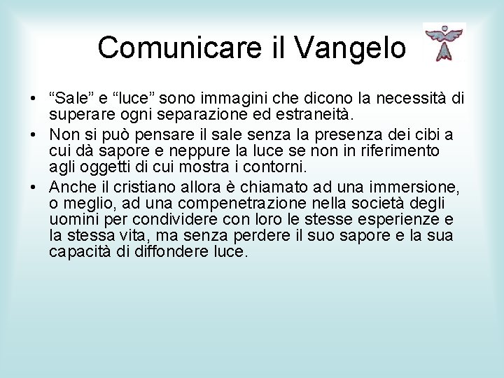Comunicare il Vangelo • “Sale” e “luce” sono immagini che dicono la necessità di