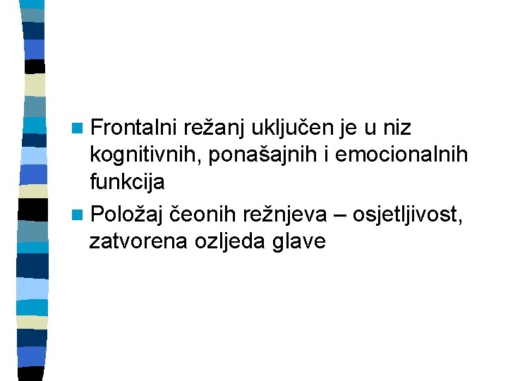 n Frontalni režanj uključen je u niz kognitivnih, ponašajnih i emocionalnih funkcija n Položaj