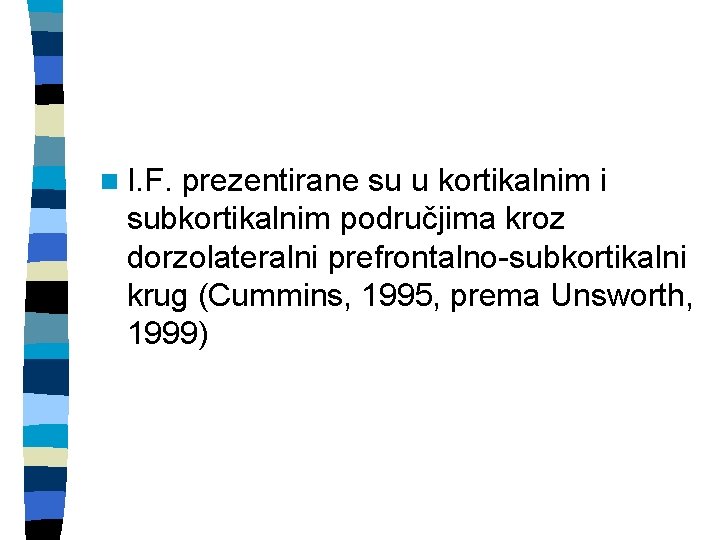 n I. F. prezentirane su u kortikalnim i subkortikalnim područjima kroz dorzolateralni prefrontalno-subkortikalni krug