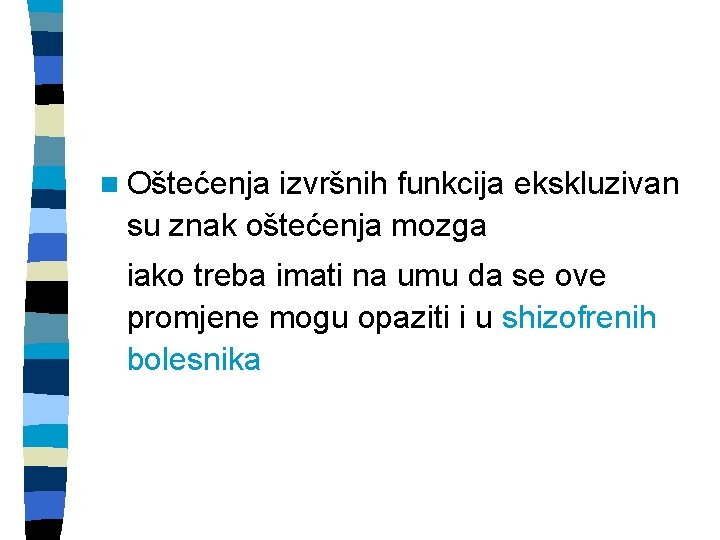 n Oštećenja izvršnih funkcija ekskluzivan su znak oštećenja mozga iako treba imati na umu