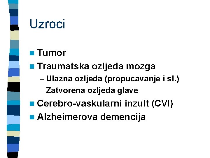 Uzroci n Tumor n Traumatska ozljeda mozga – Ulazna ozljeda (propucavanje i sl. )