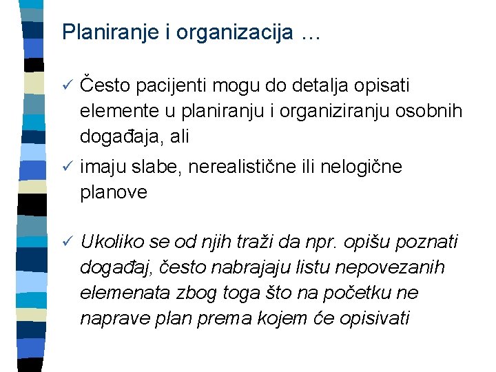 Planiranje i organizacija … ü Često pacijenti mogu do detalja opisati elemente u planiranju Planiranje i organizacija … ü Često pacijenti mogu do detalja opisati elemente u planiranju