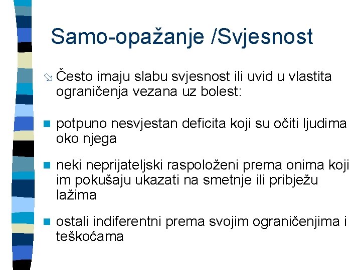 Samo-opažanje /Svjesnost ø Često imaju slabu svjesnost ili uvid u vlastita ograničenja vezana uz