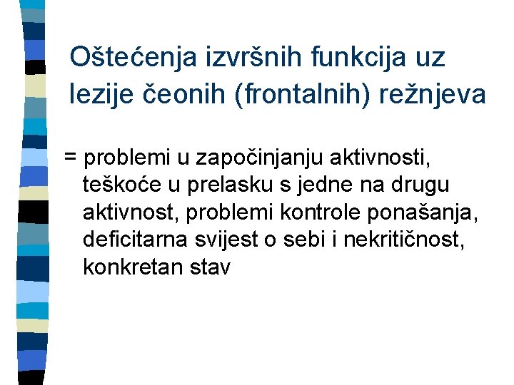 Oštećenja izvršnih funkcija uz lezije čeonih (frontalnih) režnjeva = problemi u započinjanju aktivnosti, teškoće