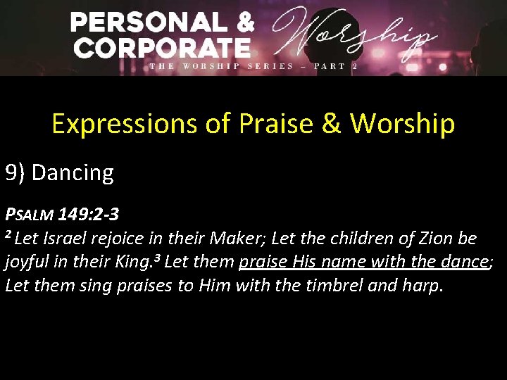 Expressions of Praise & Worship 9) Dancing PSALM 149: 2 -3 2 Let Israel