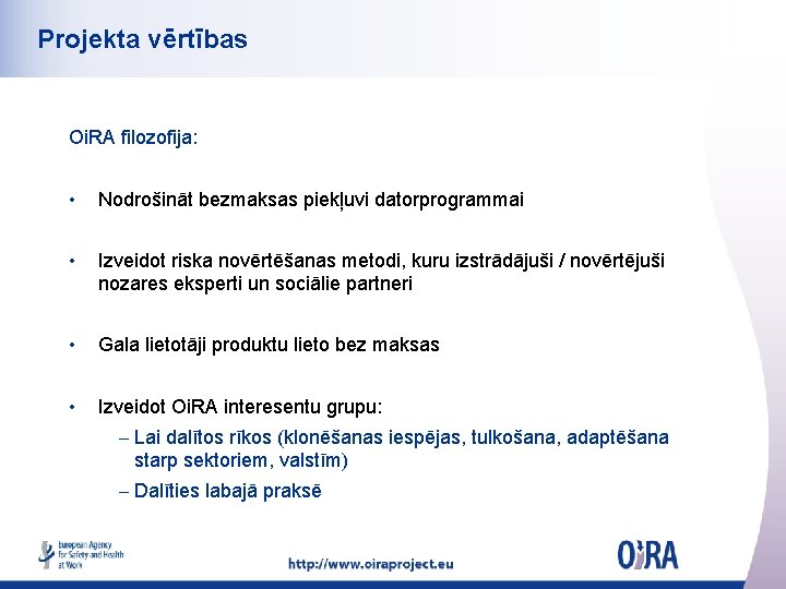 Projekta vērtības Oi. RA filozofija: • Nodrošināt bezmaksas piekļuvi datorprogrammai • Izveidot riska novērtēšanas