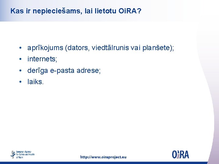 Kas ir nepieciešams, lai lietotu Oi. RA? • aprīkojums (dators, viedtālrunis vai planšete); •