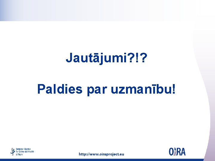 Jautājumi? !? Paldies par uzmanību! 
