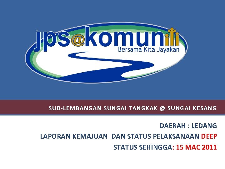 SUB-LEMBANGAN SUNGAI TANGKAK @ SUNGAI KESANG DAERAH : LEDANG LAPORAN KEMAJUAN DAN STATUS PELAKSANAAN