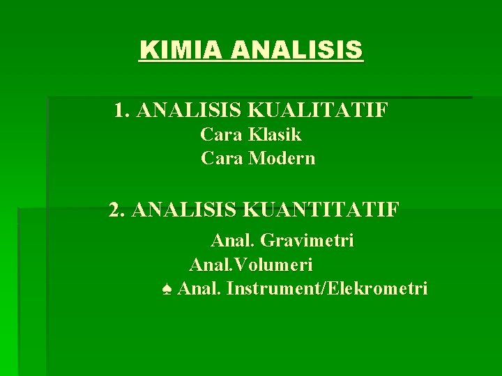 KIMIA ANALISIS 1. ANALISIS KUALITATIF Cara Klasik Cara Modern 2. ANALISIS KUANTITATIF Anal. Gravimetri