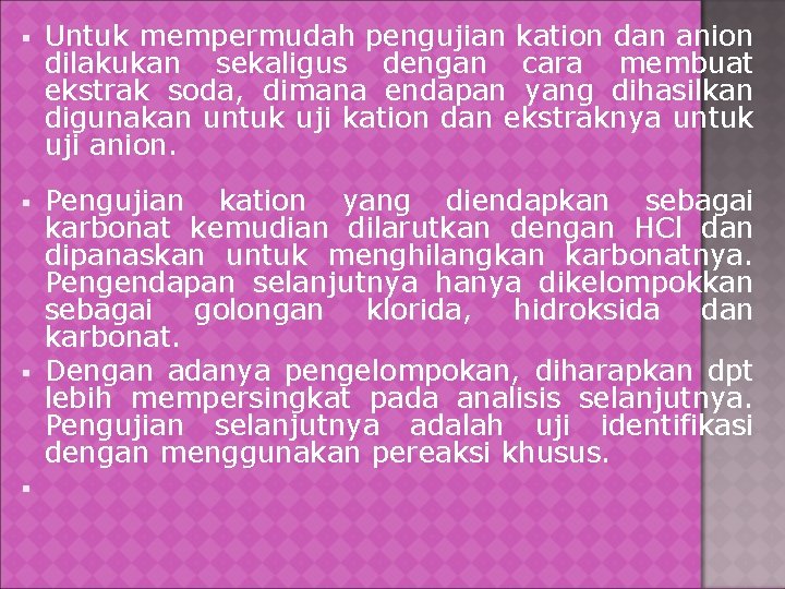 § Untuk mempermudah pengujian kation dan anion dilakukan sekaligus dengan cara membuat ekstrak soda,