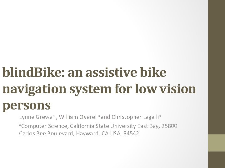 blind. Bike: an assistive bike navigation system for low vision persons Lynne Grewea ,