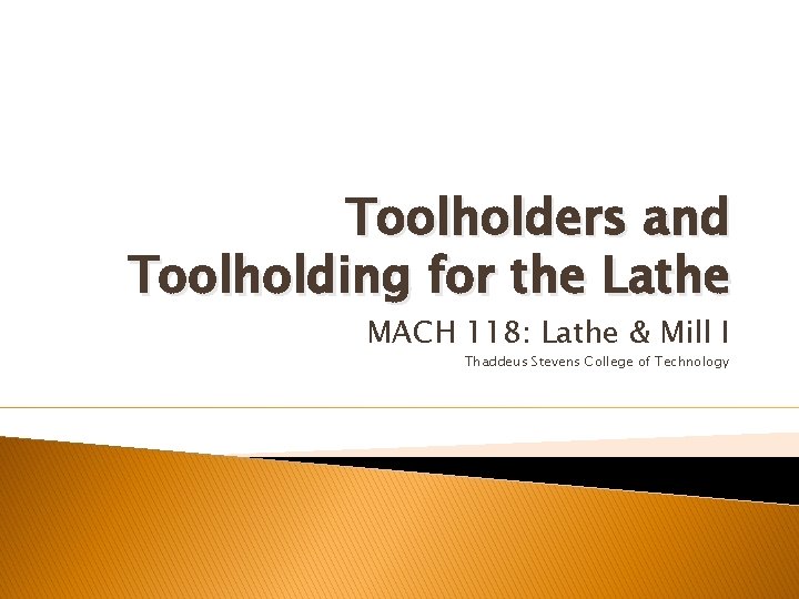 Toolholders and Toolholding for the Lathe MACH 118: Lathe & Mill I Thaddeus Stevens