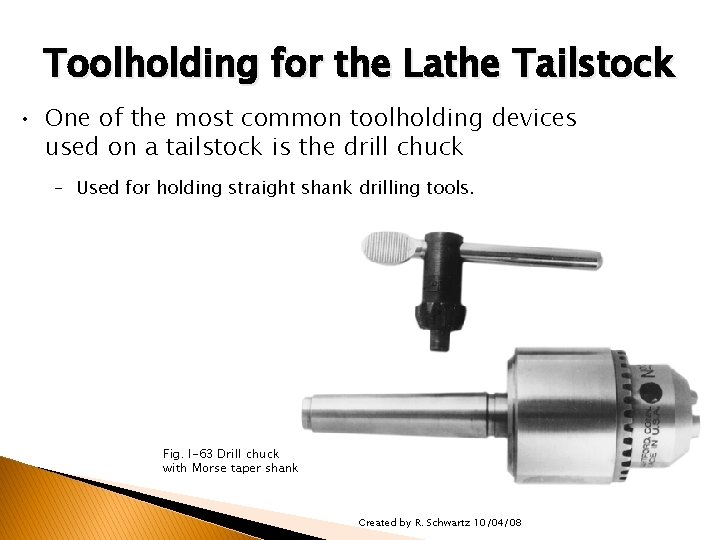 TOOLHOLDERS/TOOLHOLDING FOR THE LATHE Toolholding for the Lathe Tailstock • One of the most