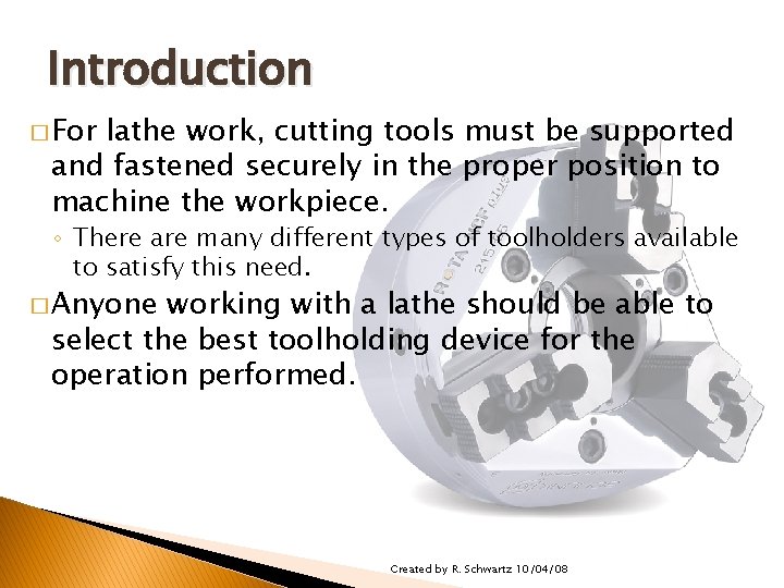 TOOLHOLDERS/TOOLHOLDING FOR THE LATHE Introduction � For lathe work, cutting tools must be supported