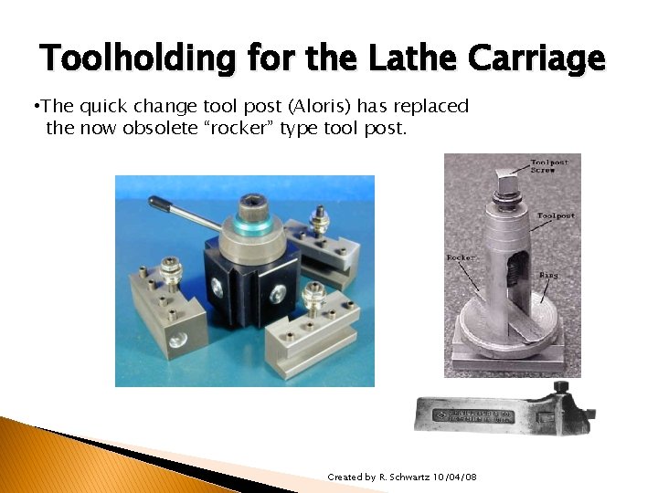 TOOLHOLDERS/TOOLHOLDING FOR THE LATHE Toolholding for the Lathe Carriage • The quick change tool