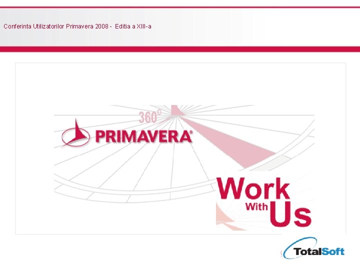 Conferinta Utilizatorilor Primavera 2008 - Editia a XIII-a Conferinta Utilizatorilor Primavera 2008 - Editia a XIII-a