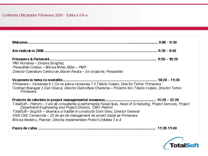 Conferinta Utilizatorilor Primavera 2008 - Editia a XIII-a Welcome………………………………………. . . . 9: 00 Conferinta Utilizatorilor Primavera 2008 - Editia a XIII-a Welcome………………………………………. . . . 9: 00