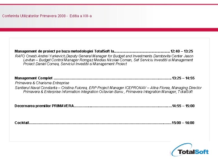 Conferinta Utilizatorilor Primavera 2008 - Editia a XIII-a Management de proiect pe baza metodologiei Conferinta Utilizatorilor Primavera 2008 - Editia a XIII-a Management de proiect pe baza metodologiei