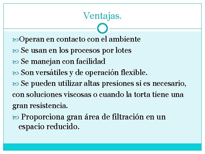 Ventajas. Operan en contacto con el ambiente Se usan en los procesos por lotes