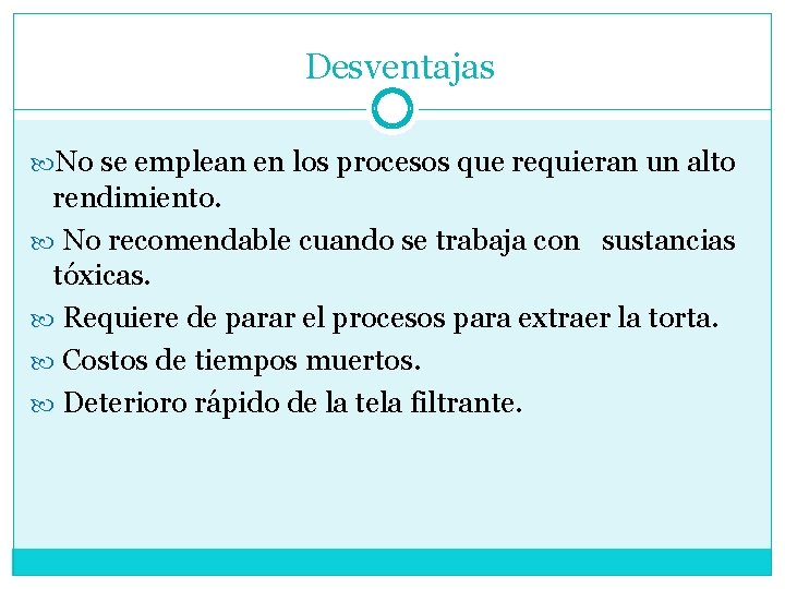 Desventajas No se emplean en los procesos que requieran un alto rendimiento. No recomendable