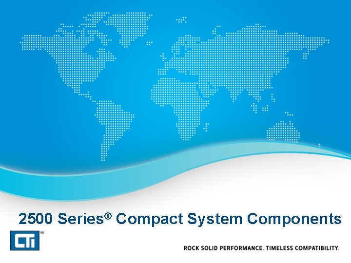 2500 Series® Compact System Components 